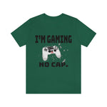 I'm Gaming No Cap Unisex Jersey Short Sleeve Tee