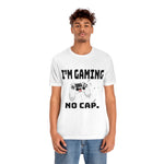 I'm Gaming No Cap Unisex Jersey Short Sleeve Tee