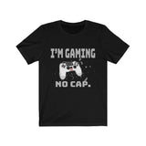 I'm Gaming NO CAP Unisex Jersey Short Sleeve Tee