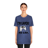 I'm Gaming No Cap Unisex Jersey Short Sleeve Tee