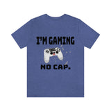 I'm Gaming No Cap Unisex Jersey Short Sleeve Tee